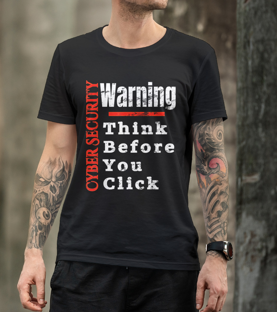 Warning Cyber Security Think Before You Click T-Shirt