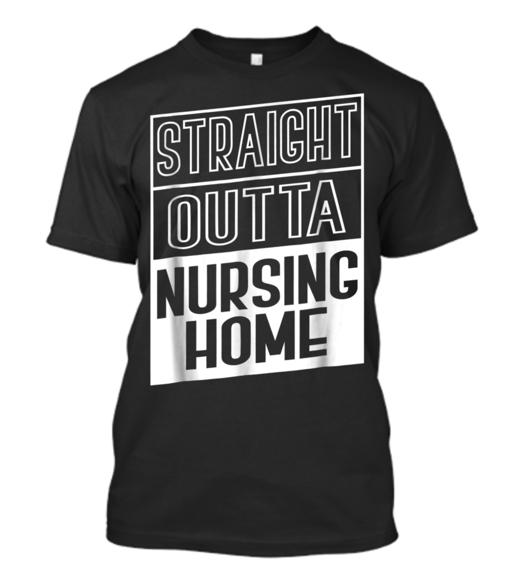 Straight Outta Nursing Home Funny T-Shirt