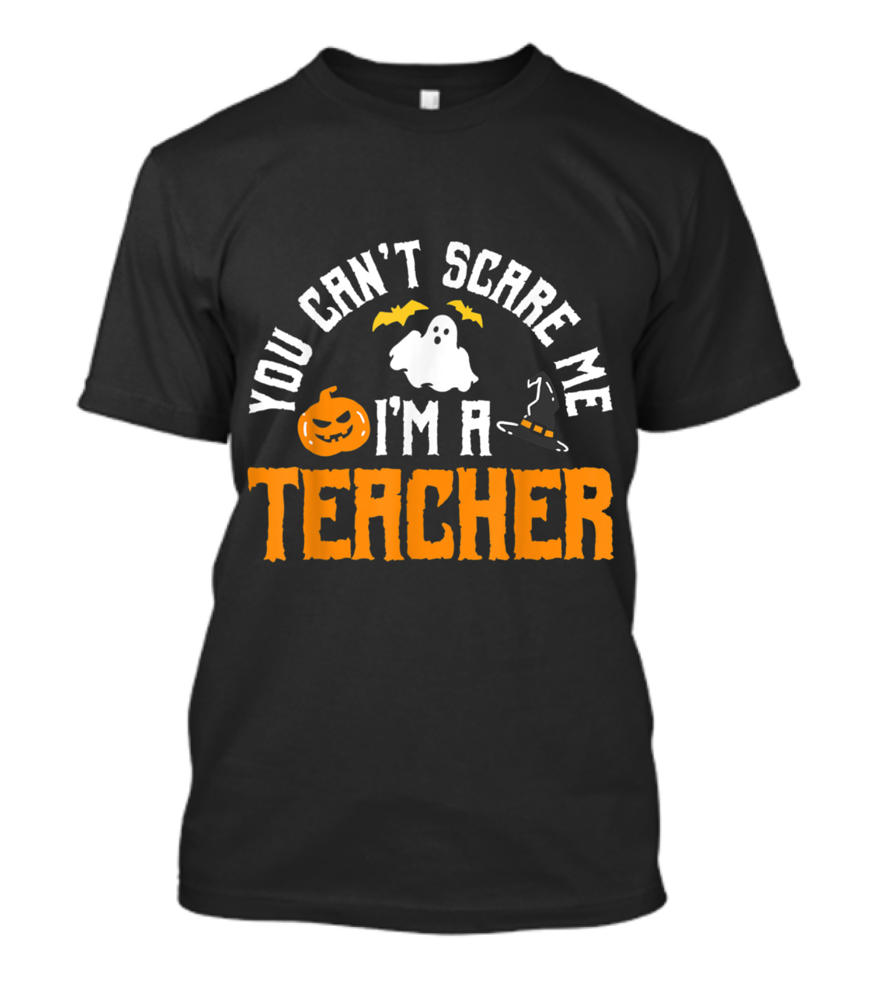 You Can't Scare Me I'm A Teacher Ghost Pumpkin Witch Hat T-Shirt