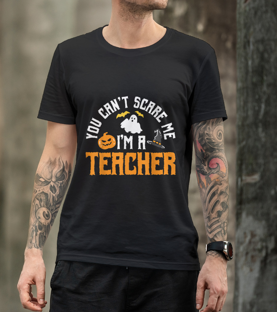 You Can't Scare Me I'm A Teacher Ghost Pumpkin Witch Hat T-Shirt