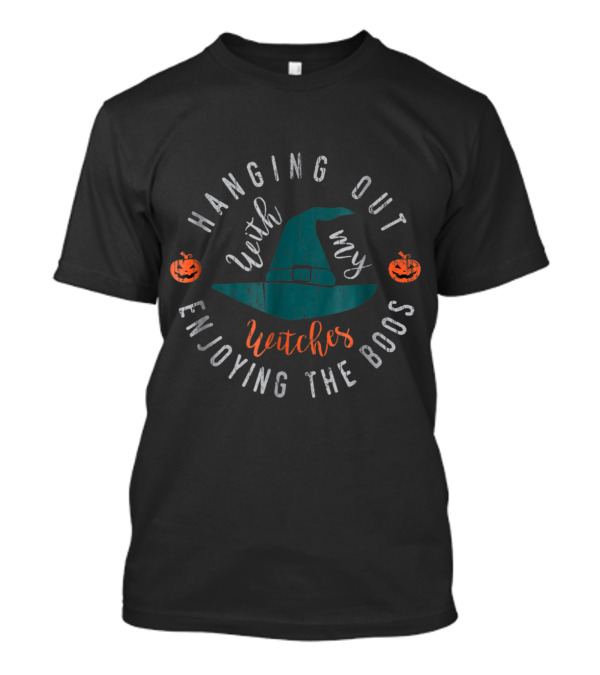Hanging Out With My Witches Enjoying The Boos Halloween Pumpkin Hat T-Shirt