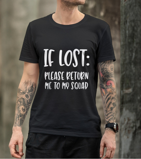If Lost Please Return Me To My Squad T-Shirt