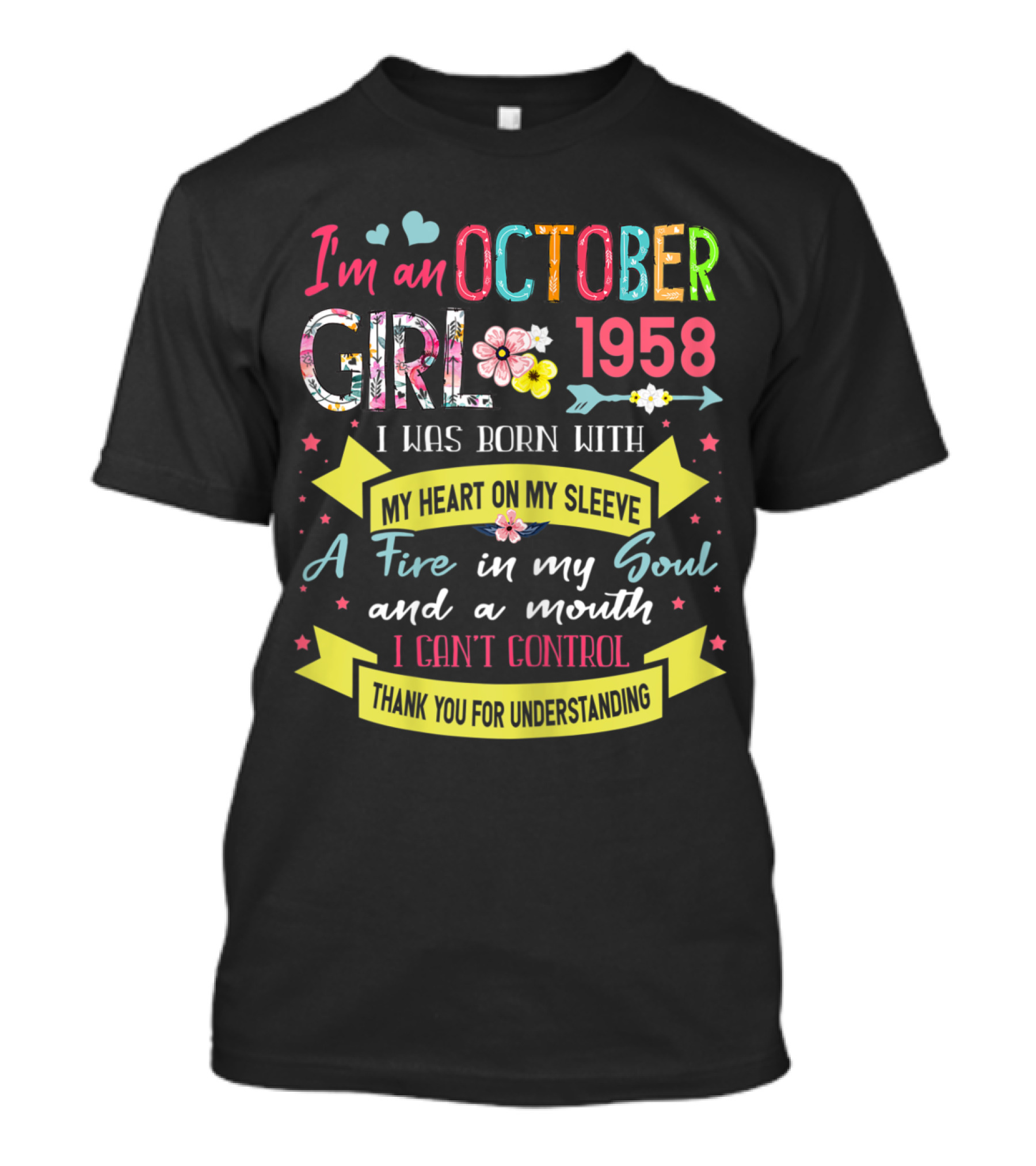 I'm An October Girl 1958 I Was Born With My Heart On My Sleeve A Fire In My Soul And A Mouth I Can't Control T-Shirt