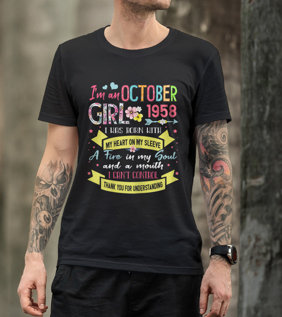I'm An October Girl 1958 I Was Born With My Heart On My Sleeve A Fire In My Soul And A Mouth I Can't Control T-Shirt