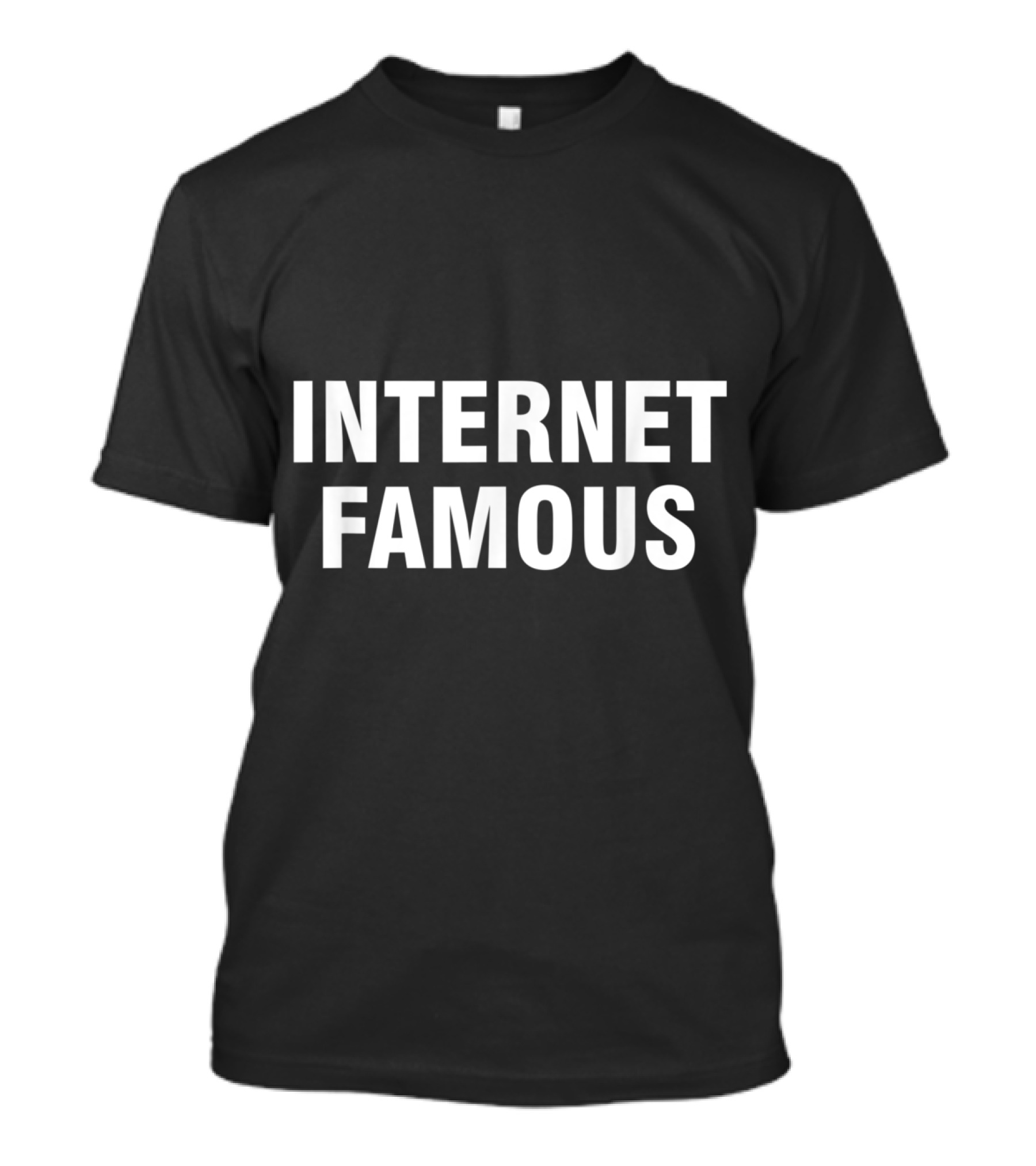 Internet Famous T-Shirt