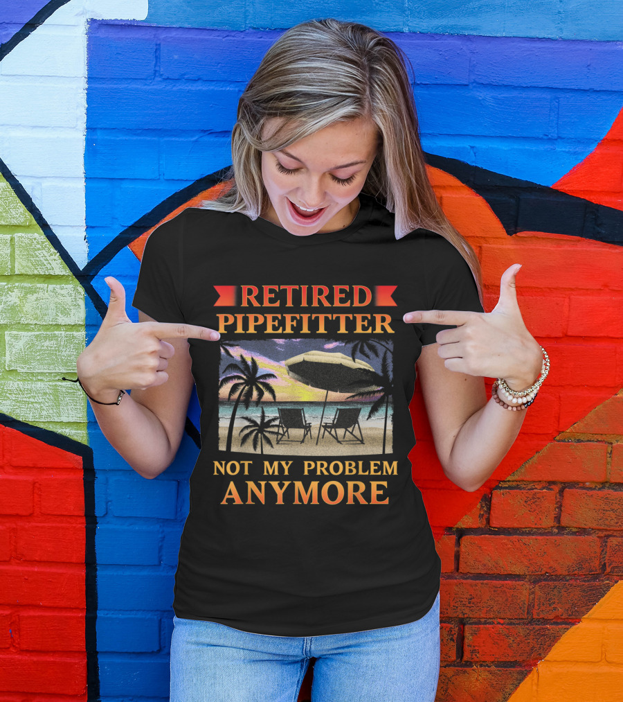 Retired Pipefitter Not My Problem Anymore Funny Retirement Party Beach Scene T-Shirt