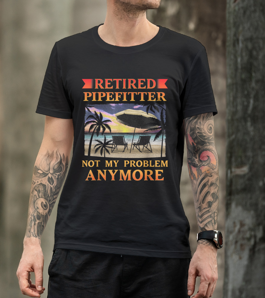 Retired Pipefitter Not My Problem Anymore Funny Retirement Party Beach Scene T-Shirt