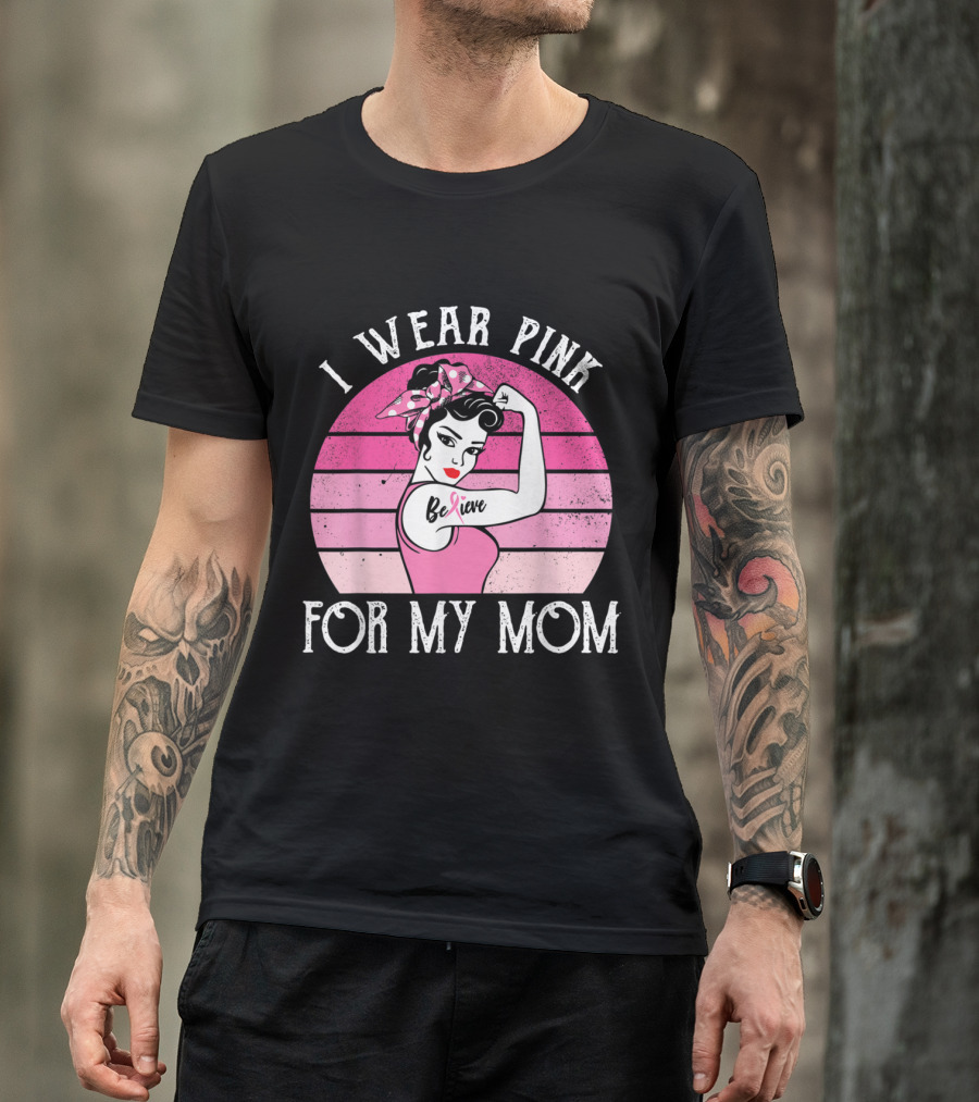I Wear Pink For My Mom Retro Sunset Believe Breast Cancer Awareness T-Shirt