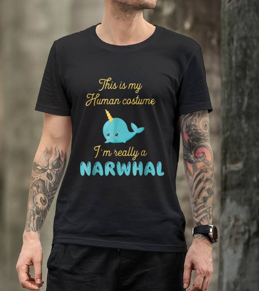 This Is My Human Costume I'm Really A Narwhal Cute Cartoon Narwhal With Yellow Horn T-Shirt