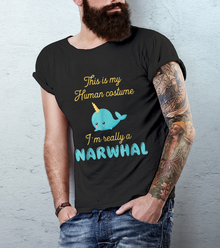 This Is My Human Costume I'm Really A Narwhal Cute Cartoon Narwhal With Yellow Horn T-Shirt
