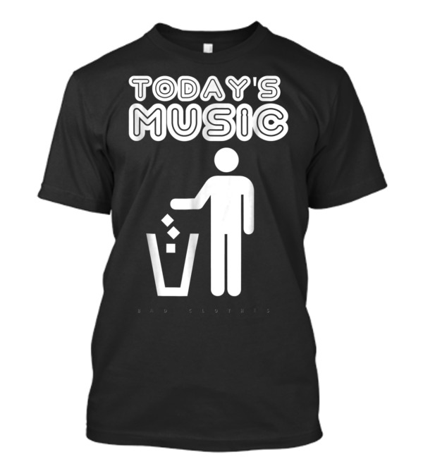 Today's Music Bad Clothes Trash Can T-Shirt