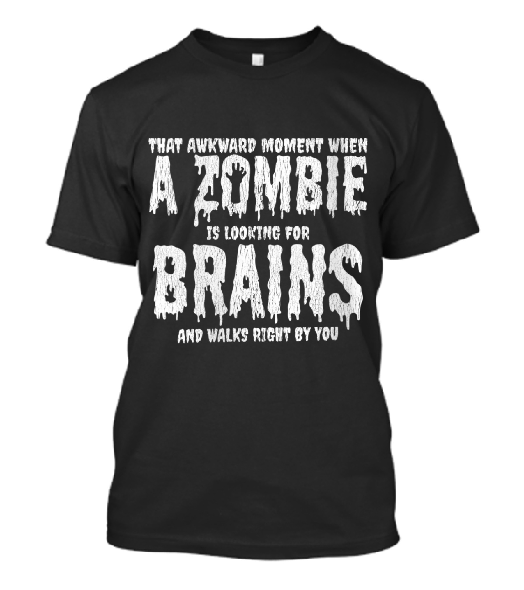 That Awkward Moment When A Zombie Is Looking For Brains And Walks Right By You T-Shirt