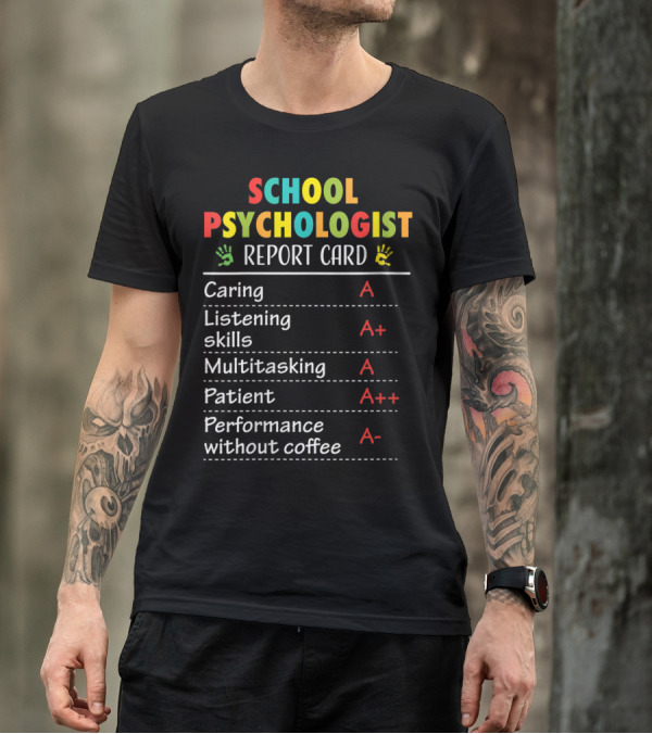 School Psychologist Report Card Caring Listening Skills Multitasking Patient Performance Without Coffee T-Shirt