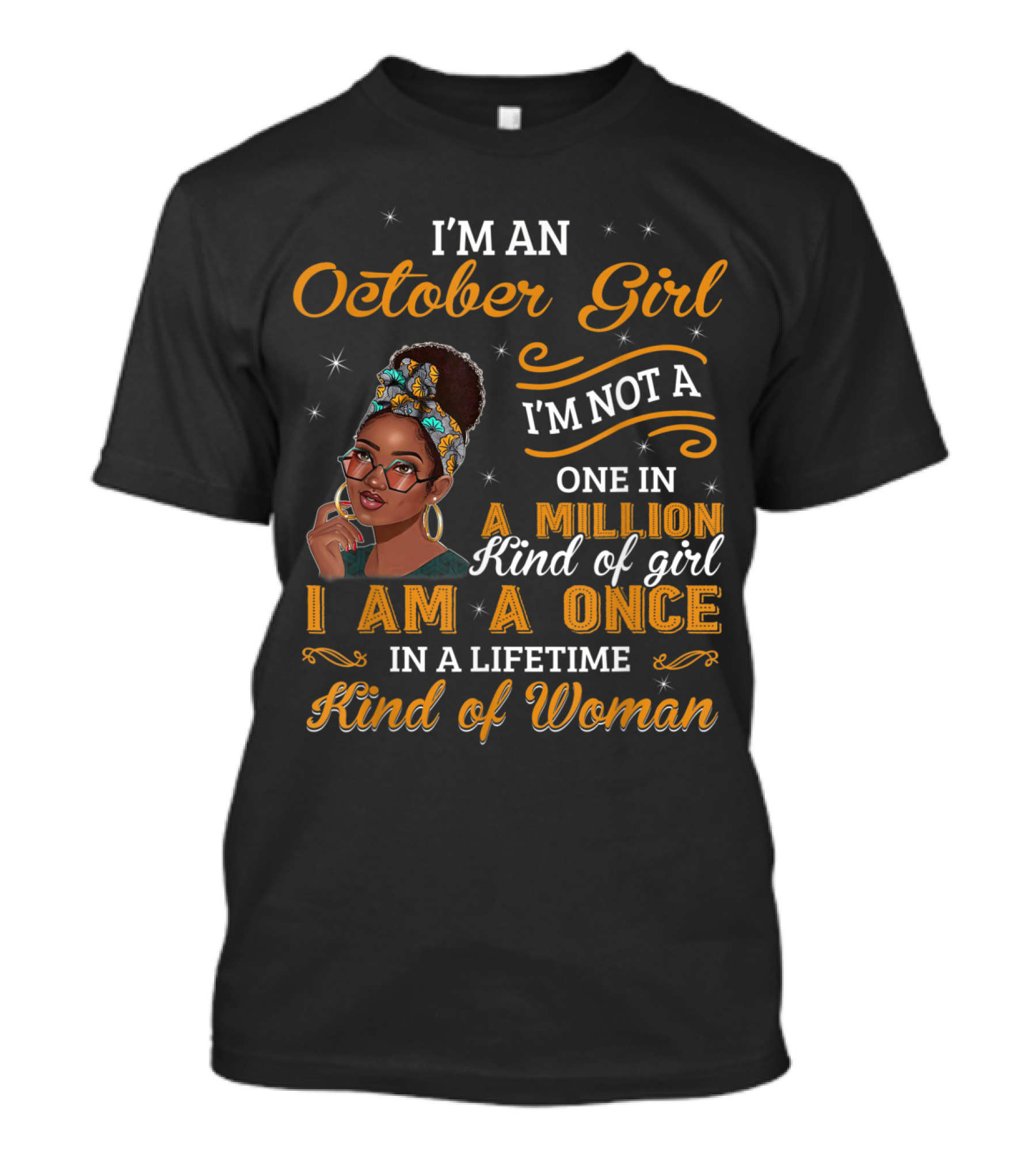 I'm A October Girl I'm Not A One In A Million Kind Of Girl I Am A Once In A Lifetime Kind Of Woman T-Shirt