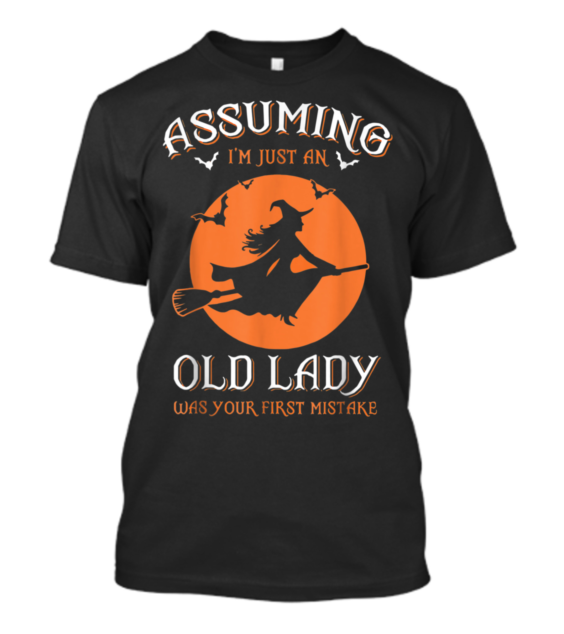 Assuming I'm Just An Old Lady Witch Silhouette With Bats And Orange Moon Was Your First Mistake T-Shirt