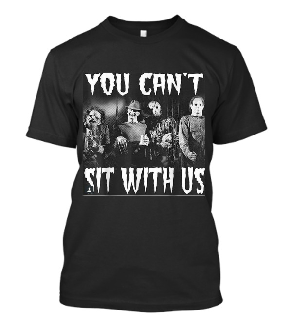 You Can't Sit With Us Funny Halloween Horror Movie Villains T-Shirt