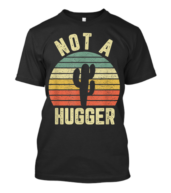 Not A Hugger Vintage Cactus Sarcastic Retro Stripes T-Shirt