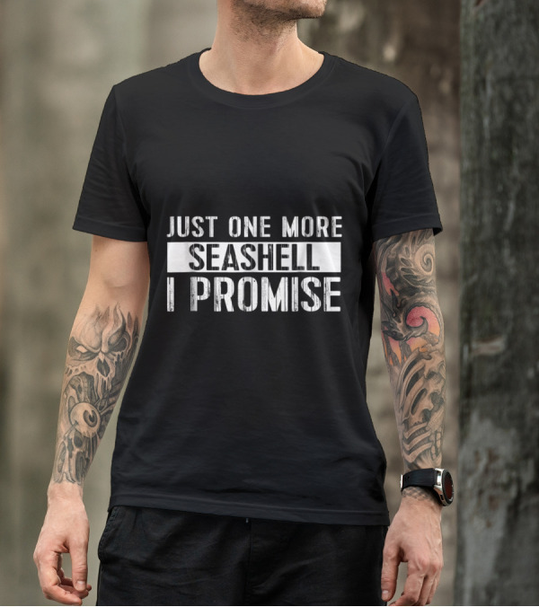 Just One More Seashell I Promise Beach Ocean Shell Collecting T-Shirt