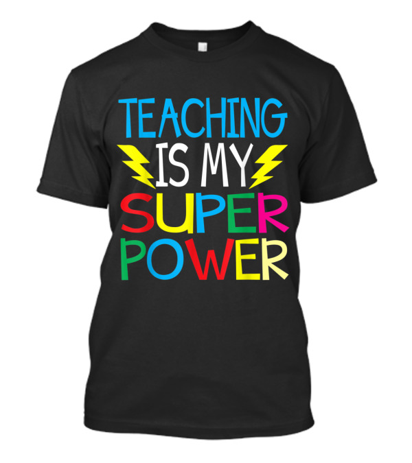Teaching Is My Superpower Back To School For Teacher With Colorful Letters And Lightning Bolts T-Shirt