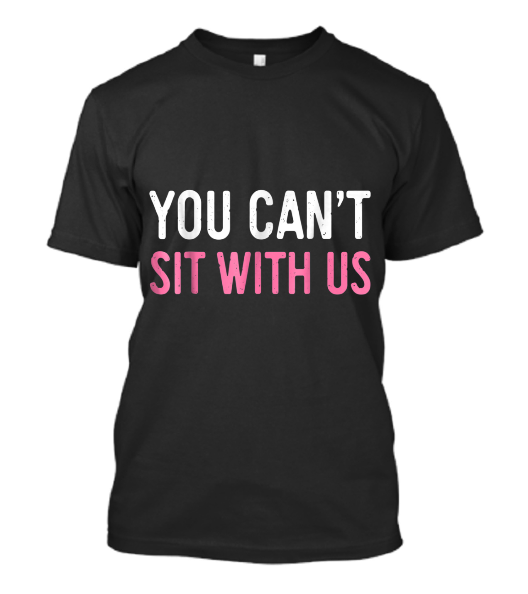 You Can't Sit With Us Sarcasm Humor Pink T-Shirt