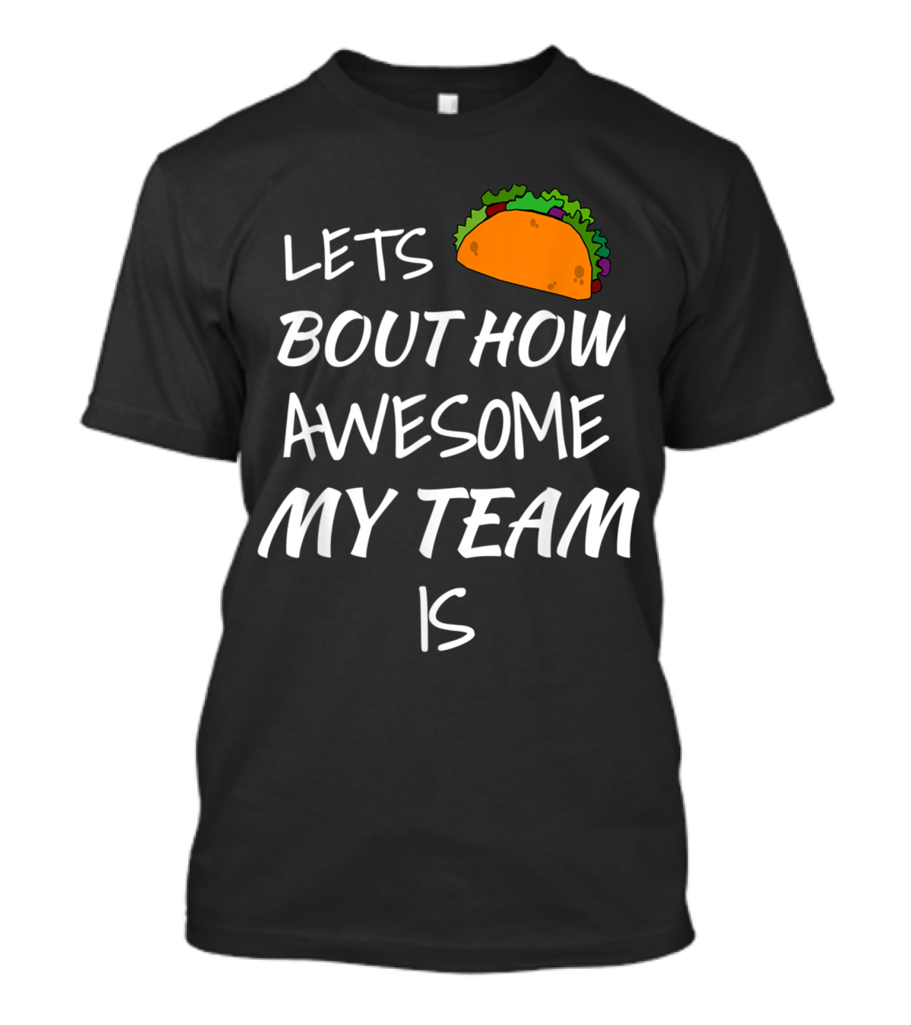 Let's Taco Bout How Awesome My Team Is Employee Appreciation T-Shirt