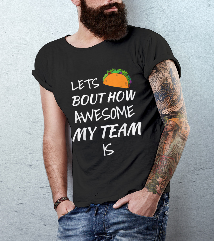 Let's Taco Bout How Awesome My Team Is Employee Appreciation T-Shirt