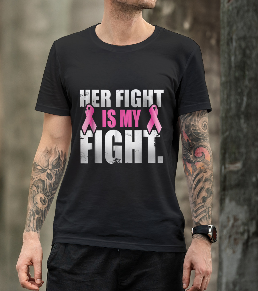 Her Fight Is My Fight Breast Cancer Awareness Pink T-Shirt