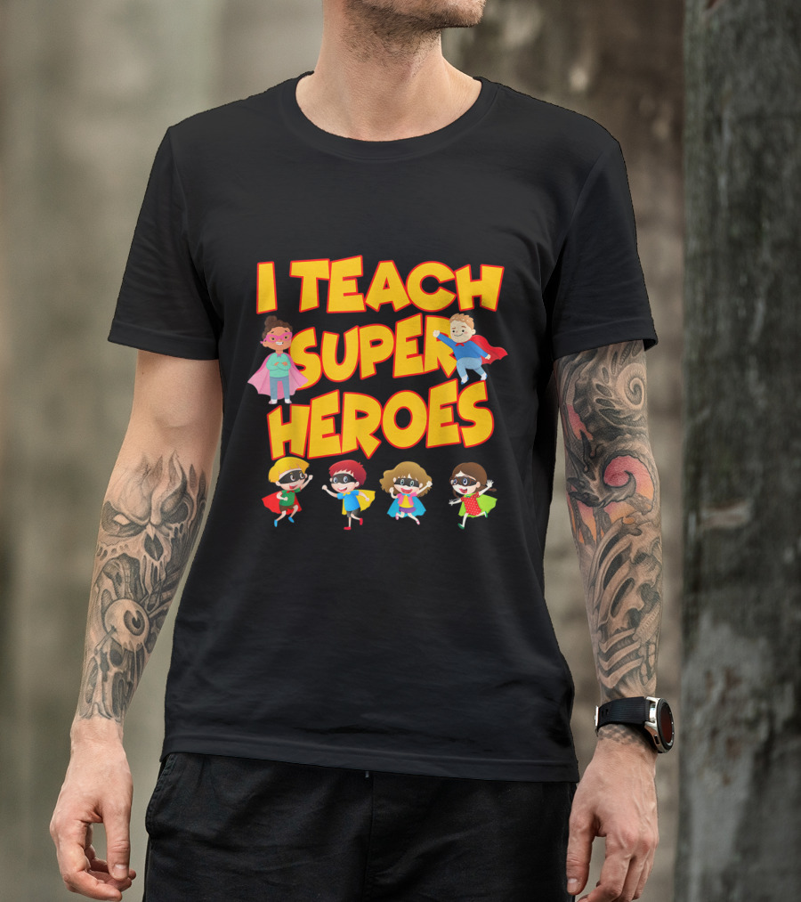 I Teach Superheroes Funny Hero Teaching Kids In Capes T-Shirt