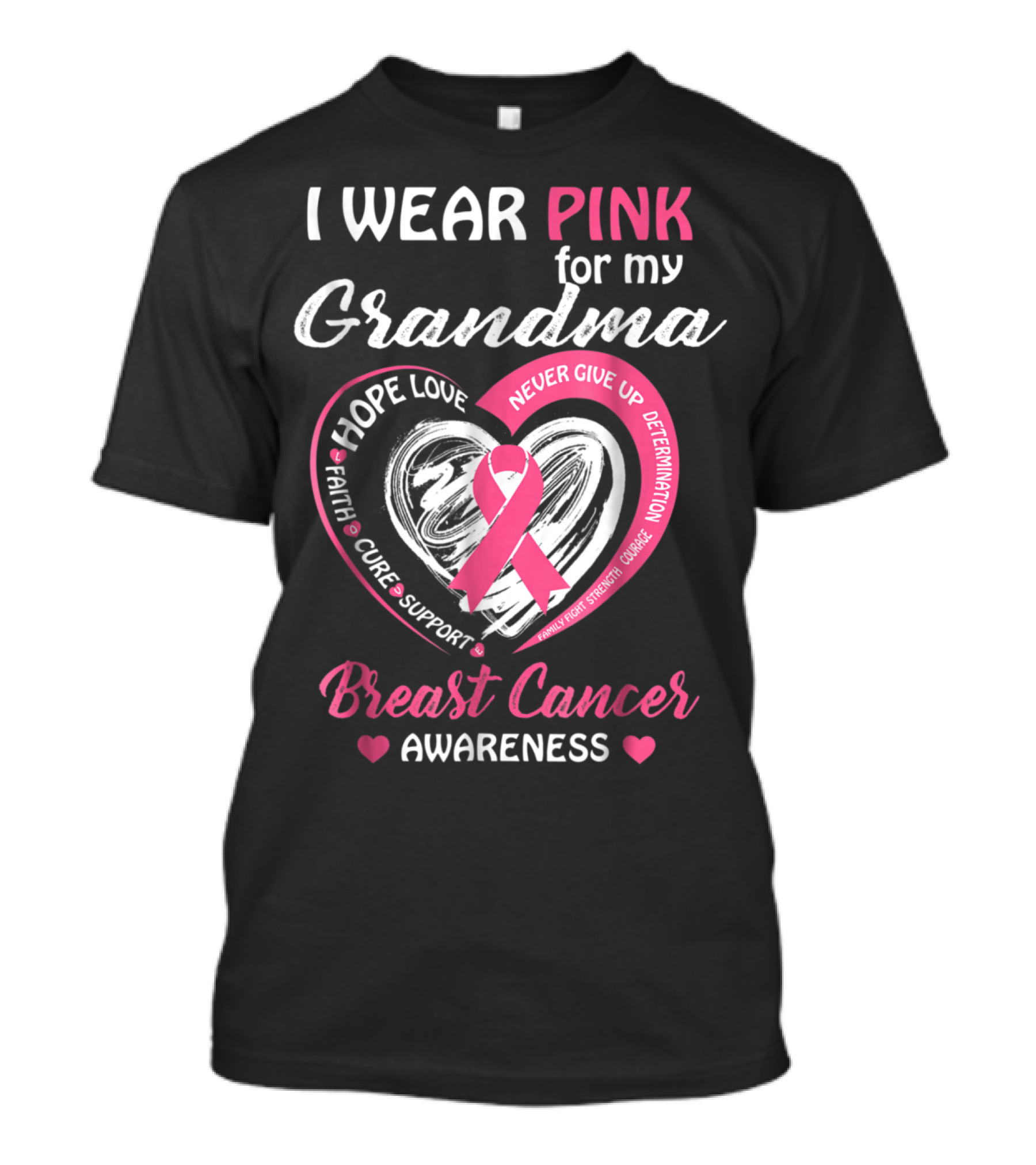 I Wear Pink For My Grandma Hope Love Faith Cure Support Determination Strength Courage Breast Cancer Awareness T-Shirt