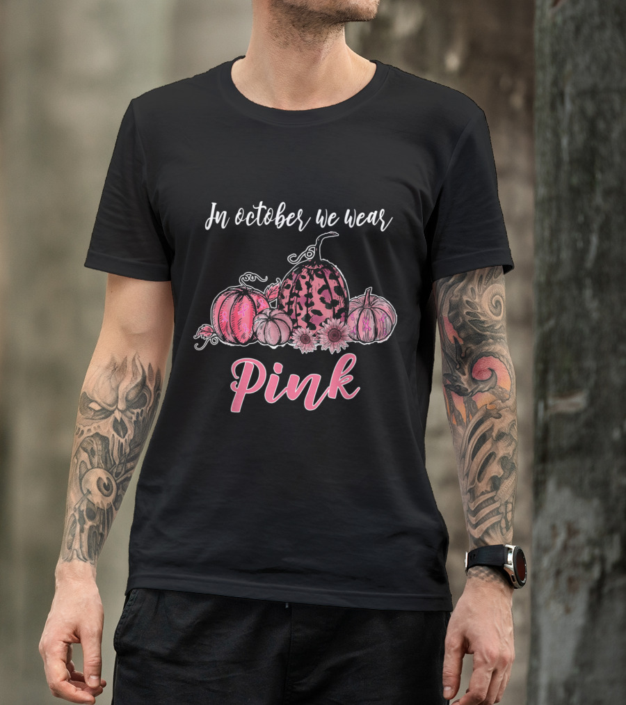 In October We Wear Pink Pumpkin Breast Cancer Awareness Pink Pumpkins And Flowers T-Shirt