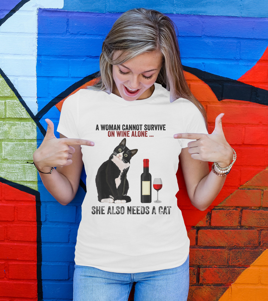 A Woman Cannot Survive On Wine Alone She Also Needs A Cat T-Shirt