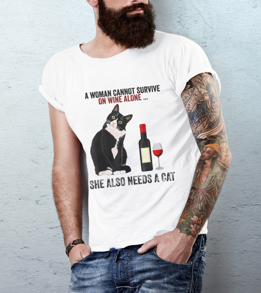 A Woman Cannot Survive On Wine Alone She Also Needs A Cat T-Shirt