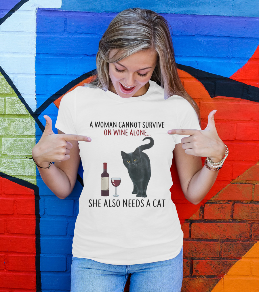 A Woman Cannot Survive On Wine Alone She Also Needs A Cat Featuring Red Wine Bottle And Black Cat T-Shirt