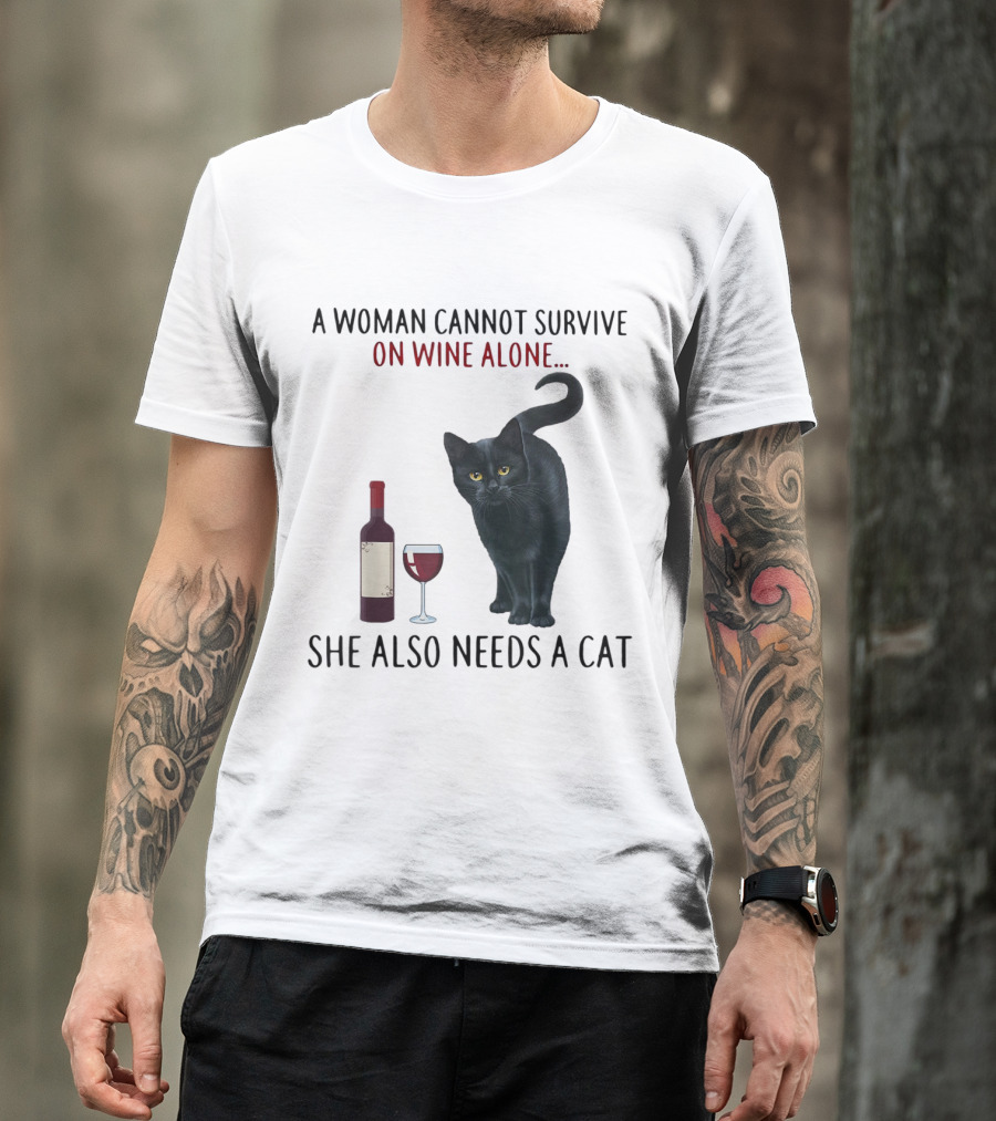 A Woman Cannot Survive On Wine Alone She Also Needs A Cat Featuring Red Wine Bottle And Black Cat T-Shirt