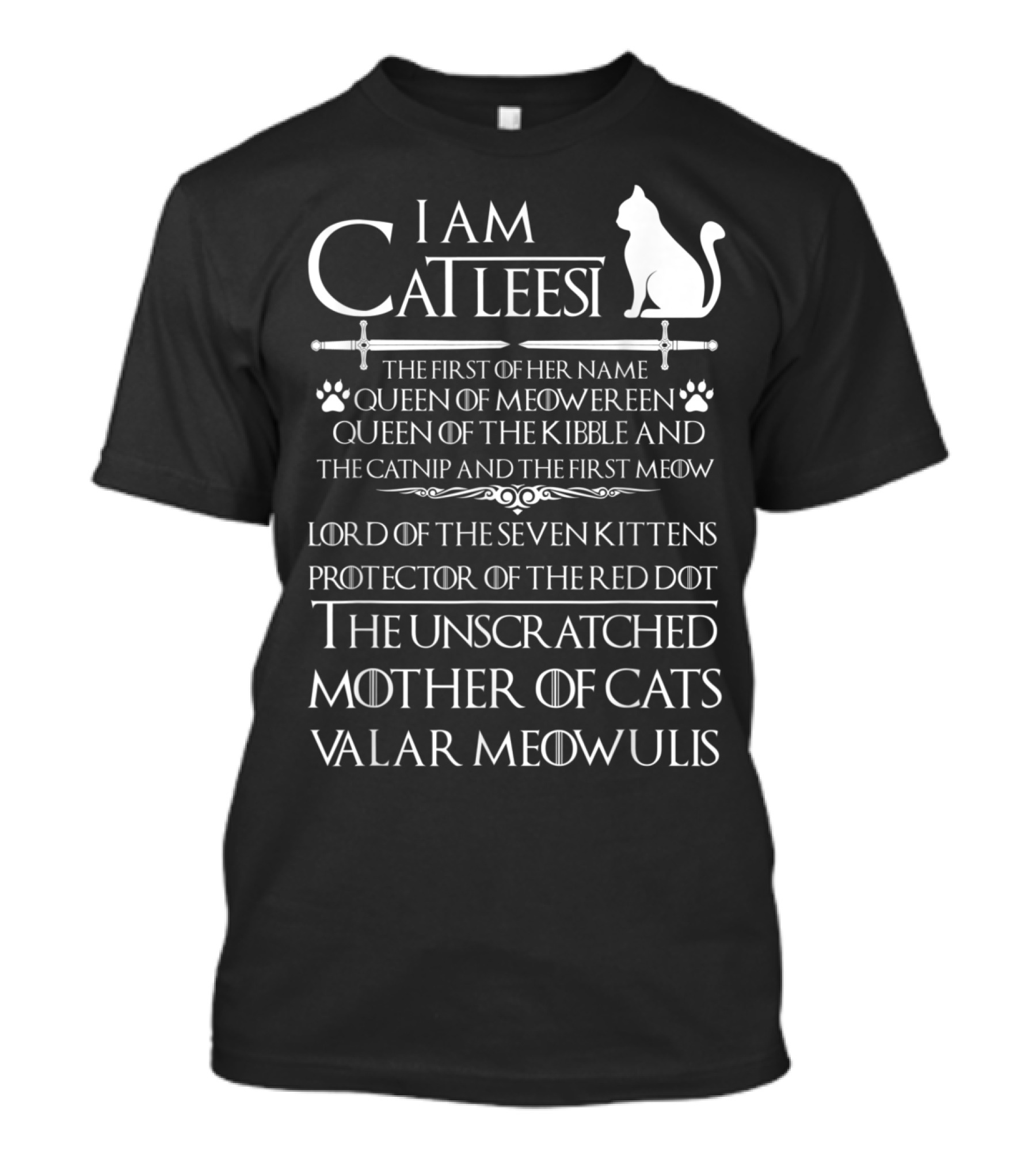 I Am Catleesi The Unscratched Mother Of Cats Valar Meowulis Queen Of Meowereen T-Shirt