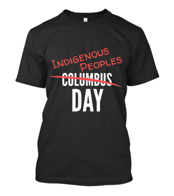 Indigenous Peoples Day Columbus Day Crossed Out T-Shirt