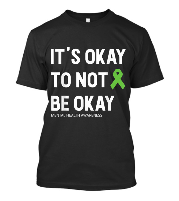 It's Okay To Not Be Okay Mental Health Awareness T-Shirt