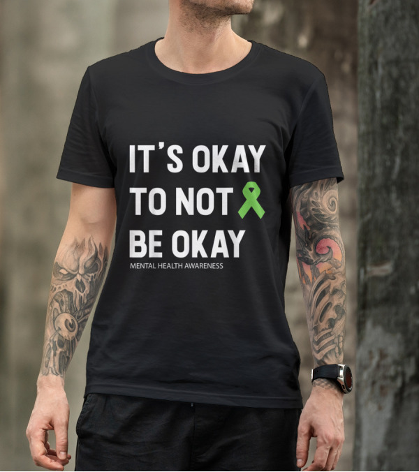 It's Okay To Not Be Okay Mental Health Awareness T-Shirt