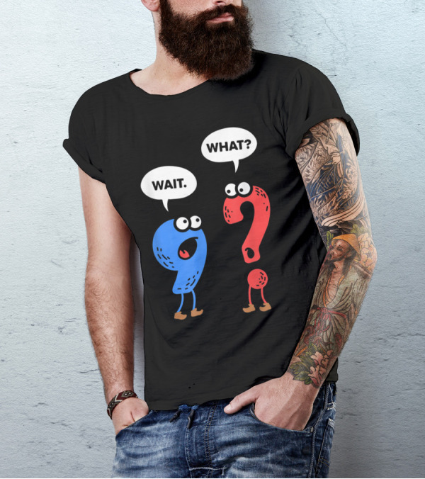 Wait What Funny Grammar Punctuation For Teachers T-Shirt
