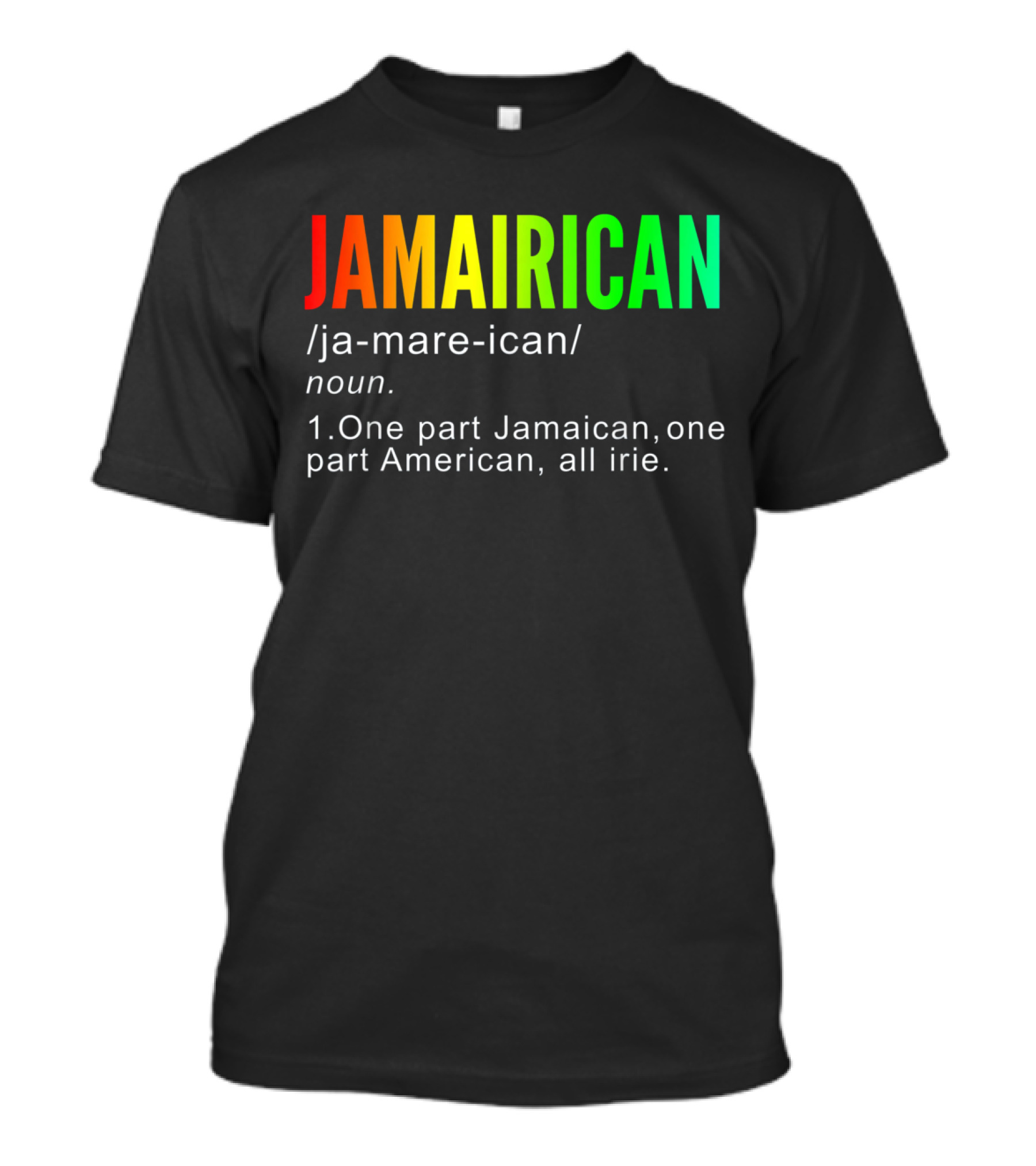 Funny Jamairican One Part Jamaican One Part American All Irie T-Shirt