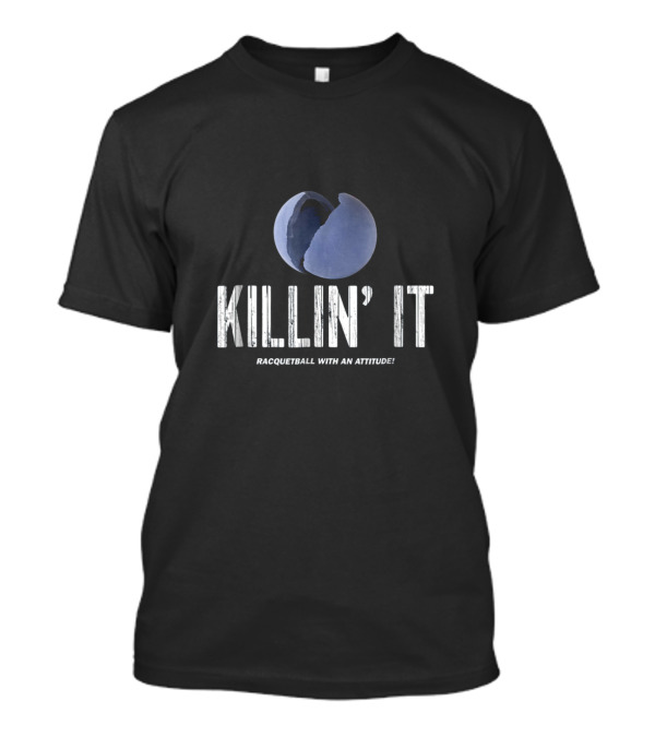Killin' It Racquetball With An Attitude T-Shirt