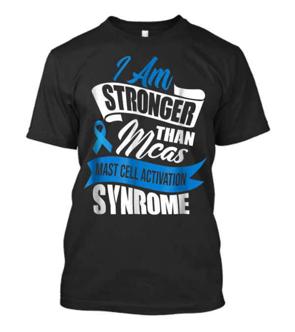 I Am Stronger Than MCAS Mast Cell Activation Syndrome T-Shirt