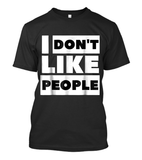 I Don't Like People T-Shirt