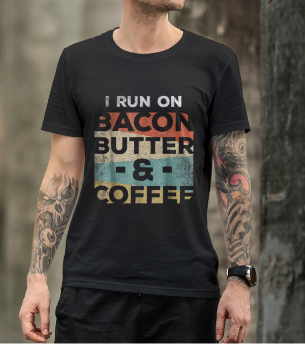 I Run On Bacon Butter And Coffee Keto Ketones T-Shirt