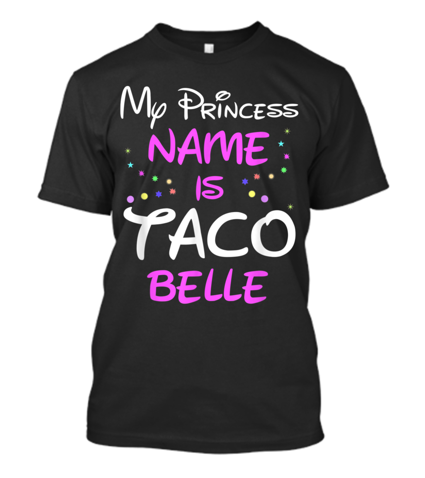 My Princess Name Is Taco Belle Stars Playful Text T-Shirt