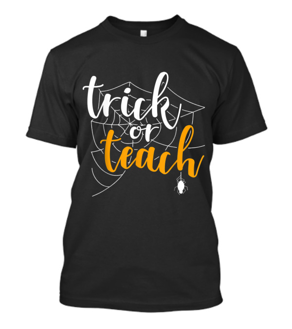 Trick Or Teach Funny Teacher Appreciation Spooky Cobweb With Spider T-Shirt