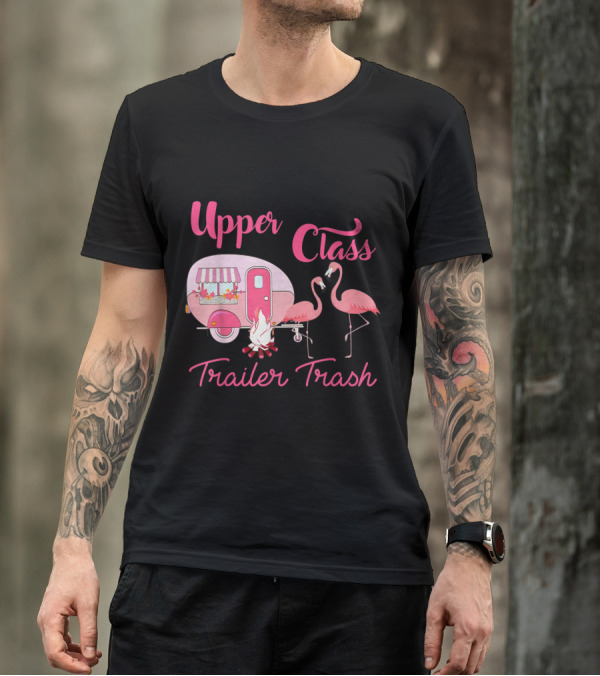 Upper Class Trailer Trash Flamingo Camping Caravan T-Shirt