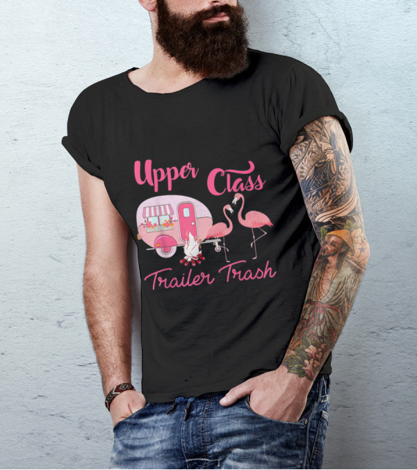 Upper Class Trailer Trash Flamingo Camping Caravan T-Shirt