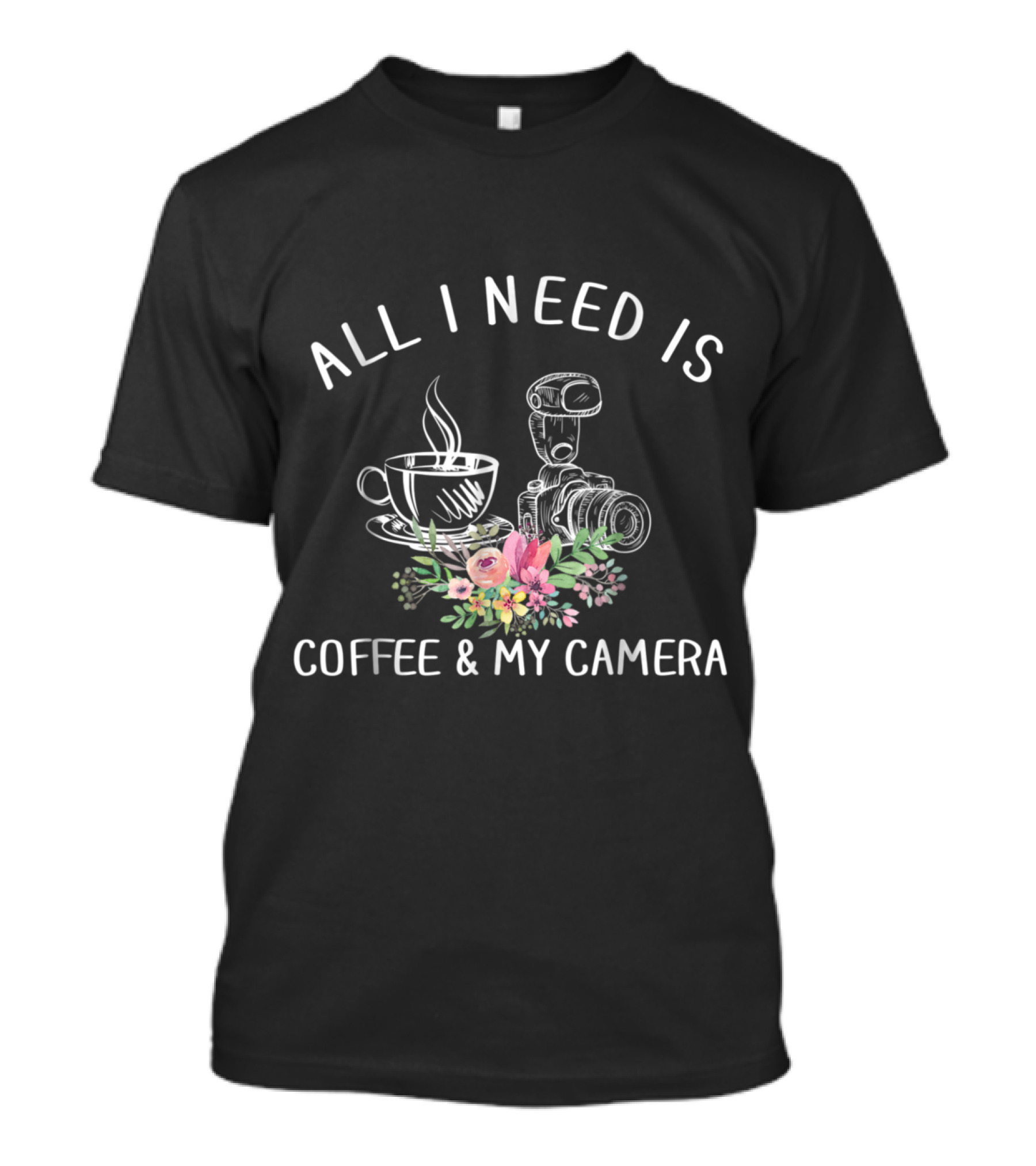 All I Need Is Coffee And My Camera With Floral Accents T-Shirt