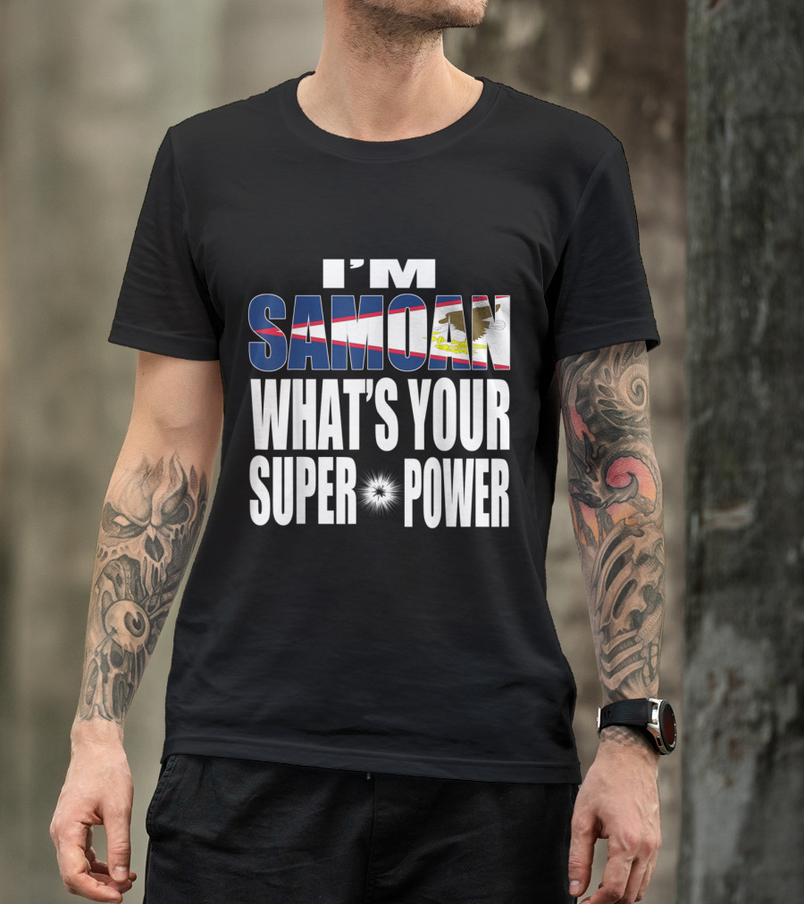 I'm Samoan What's Your Super Power T-Shirt